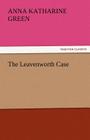 The Leavenworth Case By Anna Katharine Green Cover Image