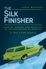 The Silk Finisher: Bigotry, Murder, and Sacrifice in the Crossroads of America By Daniel Melchior Cover Image