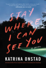 Stay Where I Can See You: A Novel By Katrina Onstad Cover Image