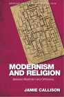 Modernism and Religion: Between Mysticism and Orthodoxy (Edinburgh Critical Studies in Modernist Culture) By Jamie Callison Cover Image