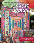Organic Appliqué: Creative Hand-Stitching Ideas and Techniques By Kathy Doughty Cover Image