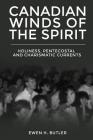 Canadian Winds of the Spirit: Holiness, Pentecostal and Charismatic Currents By Ewen H. Butler Cover Image