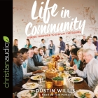 Life in Community Lib/E: Joining Together to Display the Gospel By Dustin Willis, Tom Parks, Tom Parks (Read by) Cover Image