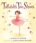Tallulah's Toe Shoes By Marilyn Singer, Alexandra Boiger (Illustrator) Cover Image
