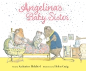 Angelina's Baby Sister (Angelina Ballerina) By Katharine Holabird, Helen Craig (Illustrator) Cover Image