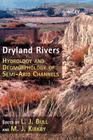 Dryland Rivers: Hydrology and Geomorphology of Semi-Arid Channels By L. J. Bull (Editor), M. J. Kirkby (Editor) Cover Image