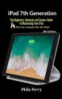 iPad 7th Generation: The Beginners, Dummies and Seniors Guide to Maximizing Your iPad Cover Image