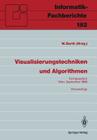 Visualisierungstechniken Und Algorithmen: Fachgespräch Wien, 26./27. September 1988, Proceedings (Informatik-Fachberichte #182) By Wilhelm Barth (Editor) Cover Image