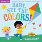 Indestructibles: Baby, See the Colors!: Chew Proof · Rip Proof · Nontoxic · 100% Washable (Book for Babies, Newborn Books, Safe to Chew) By Ekaterina Trukhan (Illustrator), Amy Pixton (From an idea by) Cover Image
