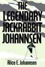 The Legendary Jackrabbit Johannsen By Alice E. Johannsen, Alice E. Johannsen Cover Image