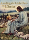 Leading the Little Ones to Christ: An Aid to Catechists of the First Communion Class By George M. Dennerle Cover Image