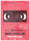 The Absolution of Roberto Acestes Laing By Nicholas Rombes Cover Image