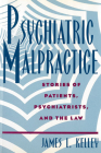 Psychiatric Malpractice: Stories of Patients, Psychiatrists, and the Law Cover Image