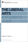 The Liberal Arts: A Student's Guide (Reclaiming the Christian Intellectual Tradition) By Gene C. Fant Jr, David S. Dockery (Editor) Cover Image