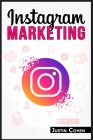 Instagram Marketing: Become a Master of Instagram and Use Its Power to Build Your Social Media Marketing Strategy for Your Business (2022 G By Justin Cohen Cover Image