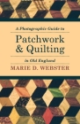 A Photographic Guide to Patchwork and Quilting in Old England By Marie Webster Cover Image
