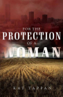 For the Protection of a Woman By Kat Tappan Cover Image