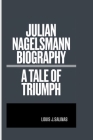 Julian Nagelsmann Biography: A Tale Triumph By Louis J. Salinas Cover Image
