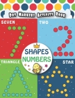 Dot Markers Activity Book: SHAPES and NUMBERS: Dot Art Coloring Book - Easy Guided BIG DOTS - Giant, Large - Do a dot page a day, Jumbo with a cu Cover Image