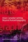 Asian Canadian Writing Beyond Autoethnography By Eleanor Ty (Editor), Christl Verduyn Cover Image