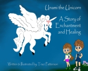 Unami the Unicorn: A Story of Enchantment and Healing Cover Image