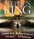 The End of the Whole Mess: And Other Stories By Stephen King, Stephen King (Read by), Matthew Broderick (Read by), Tim Curry (Read by), Eve Beglarian (Read by) Cover Image