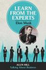 Learn From The Experts - Elon Musk By Alun Hill Cover Image