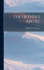 The Friendly Arctic By Vilhjalmur Stefansson Cover Image
