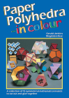 Paper Polyhedra in Colour: A Collection of 15 Symmetrical Mathematical Models to Cut Out and Glue Together By Gerald Jenkins, Magdalen Bear Cover Image