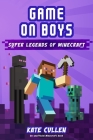 Game on Boys: Super Legends of Minecraft By Arianne Peters (Illustrator), Kate Cullen Cover Image