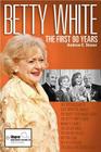 Betty White: The First 90 Years By Andrew Stoner Cover Image