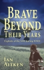 Brave Beyond Their Years: Exploits of the SOE during WWII By Ian Aitken Cover Image