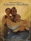 Lincoln and His Boys By Rosemary Wells, P.J. Lynch (Illustrator) Cover Image