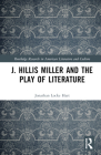 J. Hillis Miller and the Play of Literature By Jonathan Locke Hart Cover Image