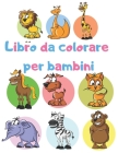 Libro da colorare per bambini: Libri da colorare educativi e facili per bambini Cover Image
