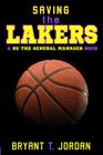 Saving the Lakers: A Be the General Manager Book By Bryant T. Jordan Cover Image