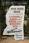 Deer Creek Drive: A Reckoning of Memory and Murder in the Mississippi Delta By Beverly Lowry Cover Image