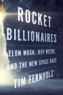 Rocket Billionaires: Elon Musk, Jeff Bezos, and the New Space Race By Tim Fernholz Cover Image