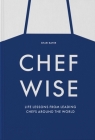 Chefwise: Life Lessons from Leading Chefs Around the World By Shari Bayer Cover Image