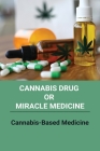Cannabis Drug Or Miracle Medicine: Cannabis-Based Medicine: Hemp Seed Oil Benefits By Corina Cruden Cover Image