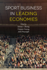 Sport Business in Leading Economies By James J. Zhang (Editor), Haiyan Huang (Editor), John Nauright (Editor) Cover Image