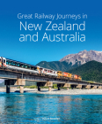 Great Railway Journeys in New Zealand & Australia By David Bowden Cover Image
