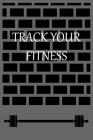 Track Your Fitness: Notebook to Log and track your fitness to check the progress. Cover Image