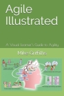 Agile Illustrated: A Visual Learner's Guide to Agility (Visual Learning #1) By Mike Griffiths Cover Image