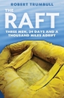 The Raft: Three Men, 34 Days, and a Thousand Miles Adrift By Robert Trumbull Cover Image