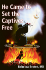 He Came to Set the Captives Free By Rebecca Brown Cover Image
