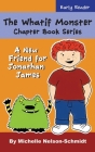 The Whatif Monster Chapter Book Series: A New Friend for Jonathan James By Michelle Nelson-Schmidt Cover Image