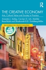 The Creative Economy: Arts, Cultural Value and Society in Practice By Amanda J. Ashley, Carolyn G. Loh, Matilda Rose Bubb Cover Image