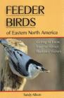 Feeder Birds of Eastern North America: Getting to Know Easy-To-Attract Backyard Visitors Cover Image