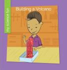 Building a Volcano (My Early Library: My Science Fun) By Brooke Rowe, Jeff Bane (Illustrator) Cover Image
